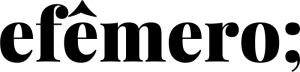 efêmero. 